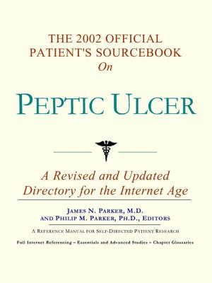 The 2002 Official Patient's Sourcebook on Peptic Ulcer: A Revised and Updated Directory for the Internet Age
