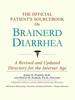 The Official Patient's Sourcebook on Brainerd Diarrhea: A Revised and Updated Directory for the Internet Age