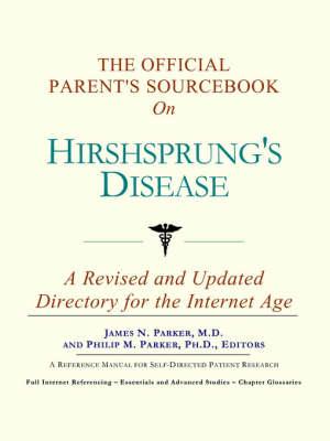 The Official Parent's Sourcebook on Hirshsprung's Disease: A Revised and Updated Directory for the Internet Age