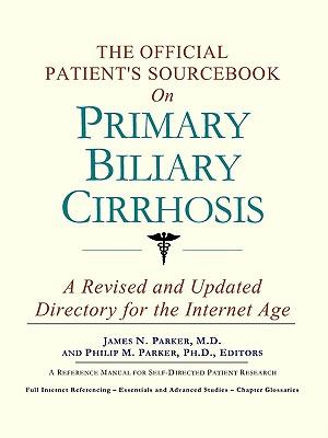 The Official Patient's Sourcebook on Primary Biliary Cirrhosis: A Revised and Updated Directory for the Internet Age