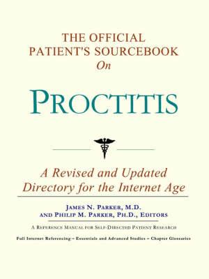 The Official Patient's Sourcebook on Proctitis: A Revised and Updated Directory for the Internet Age