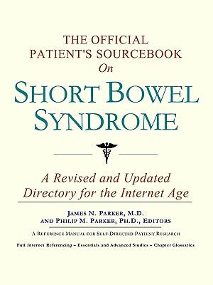The Official Patient's Sourcebook on Short Bowel Syndrome: A Revised and Updated Directory for the Internet Age
