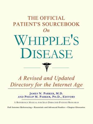 The Official Patient's Sourcebook on Whipple's Disease: A Revised and Updated Directory for the Internet Age