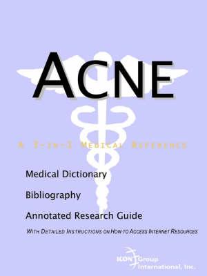 Acne - A Bibliography, Medical Dictionary, and Annotated Guide to Internet Research References