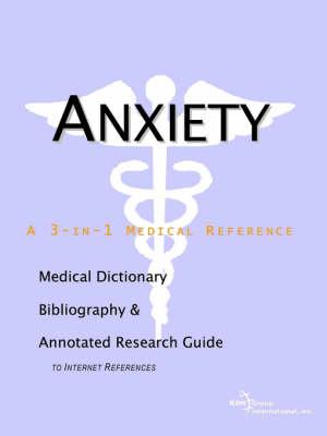 Anxiety - A Medical Dictionary, Bibliography, and Annotated Research Guide to Internet References