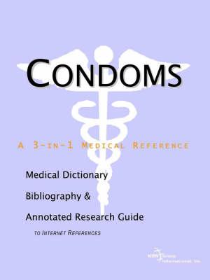 Condoms - A Medical Dictionary, Bibliography, and Annotated Research Guide to Internet References