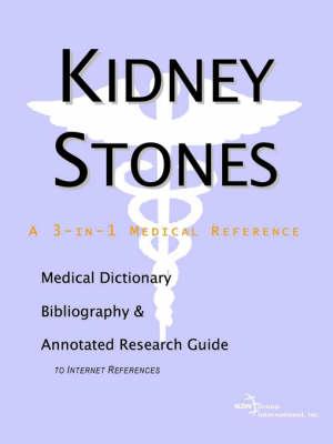Kidney Stones - A Medical Dictionary, Bibliography, and Annotated Research Guide to Internet References