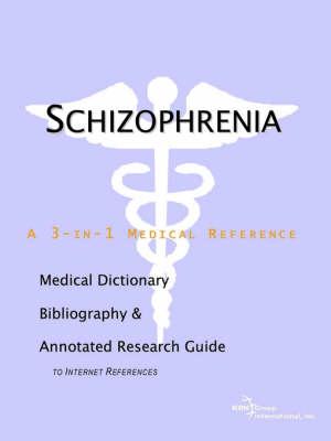 Schizophrenia - A Medical Dictionary, Bibliography, and Annotated Research Guide to Internet References