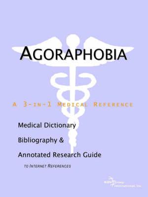 Agoraphobia - A Medical Dictionary, Bibliography, and Annotated Research Guide to Internet References