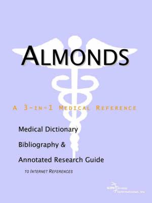 Almonds - A Medical Dictionary, Bibliography, and Annotated Research Guide to Internet References