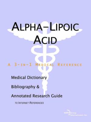 Alpha-Lipoic Acid - A Medical Dictionary, Bibliography, and Annotated Research Guide to Internet References