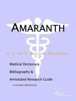 Amaranth - A Medical Dictionary, Bibliography, and Annotated Research Guide to Internet References