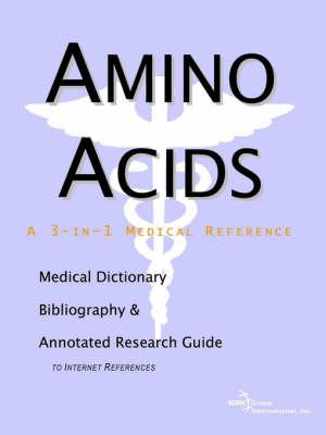 Amino Acids - A Medical Dictionary, Bibliography, and Annotated Research Guide to Internet References