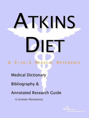 Atkins Diet - A Medical Dictionary, Bibliography, and Annotated Research Guide to Internet References