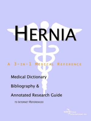 Hernia - A Medical Dictionary, Bibliography, and Annotated Research Guide to Internet References