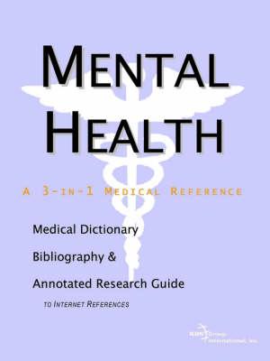Mental Health - A Medical Dictionary, Bibliography, and Annotated Research Guide to Internet References