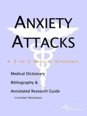 Anxiety Attacks - A Medical Dictionary, Bibliography, and Annotated Research Guide to Internet References