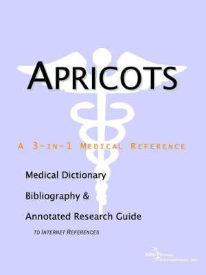 Apricots - A Medical Dictionary, Bibliography, and Annotated Research Guide to Internet References