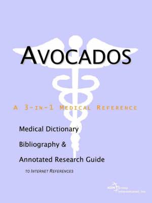 Avocados - A Medical Dictionary, Bibliography, and Annotated Research Guide to Internet References