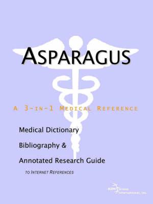 Asparagus - A Medical Dictionary, Bibliography, and Annotated Research Guide to Internet References