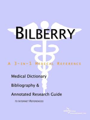 Bilberry - A Medical Dictionary, Bibliography, and Annotated Research Guide to Internet References
