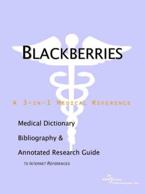 Blackberries - A Medical Dictionary, Bibliography, and Annotated Research Guide to Internet References