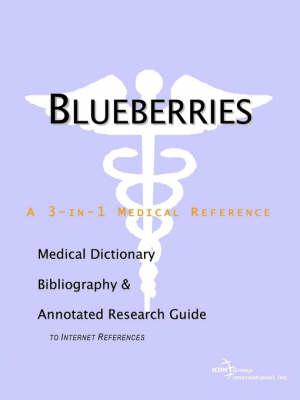 Blueberries - A Medical Dictionary, Bibliography, and Annotated Research Guide to Internet References