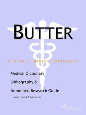 Butter - A Medical Dictionary, Bibliography, and Annotated Research Guide to Internet References