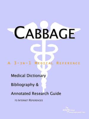 Cabbage - A Medical Dictionary, Bibliography, and Annotated Research Guide to Internet References