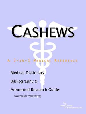 Cashews - A Medical Dictionary, Bibliography, and Annotated Research Guide to Internet References