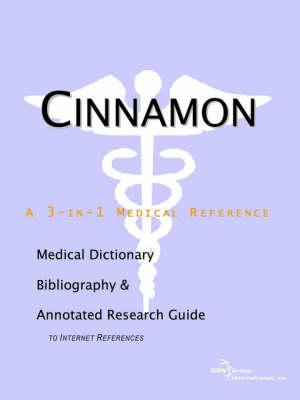 Cinnamon - A Medical Dictionary, Bibliography, and Annotated Research Guide to Internet References