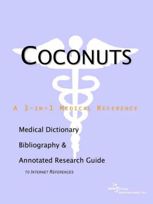 Coconuts - A Medical Dictionary, Bibliography, and Annotated Research Guide to Internet References