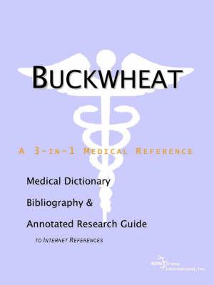 Buckwheat - A Medical Dictionary, Bibliography, and Annotated Research Guide to Internet References