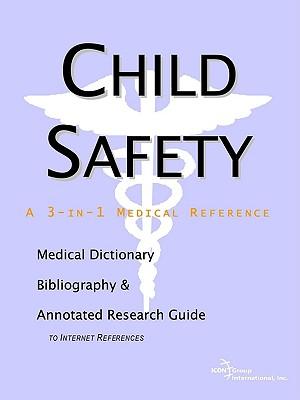 Child Safety - A Medical Dictionary, Bibliography, and Annotated Research Guide to Internet References