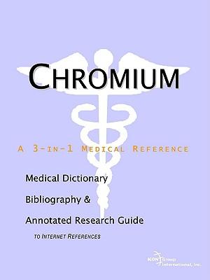 Chromium - A Medical Dictionary, Bibliography, and Annotated Research Guide to Internet References