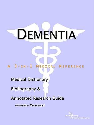 Dementia - A Medical Dictionary, Bibliography, and Annotated Research Guide to Internet References