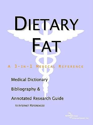 Dietary Fat - A Medical Dictionary, Bibliography, and Annotated Research Guide to Internet References