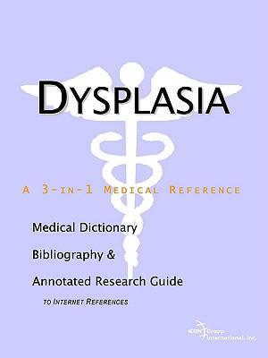 Dysplasia - A Medical Dictionary, Bibliography, and Annotated Research Guide to Internet References