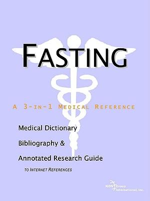 Fasting - A Medical Dictionary, Bibliography, and Annotated Research Guide to Internet References