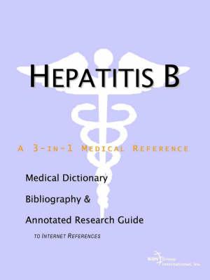 Hepatitis B - A Medical Dictionary, Bibliography, and Annotated Research Guide to Internet References