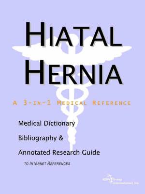 Hiatal Hernia - A Medical Dictionary, Bibliography, and Annotated Research Guide to Internet References