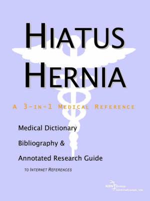 Hiatus Hernia - A Medical Dictionary, Bibliography, and Annotated Research Guide to Internet References