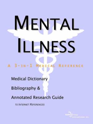 Mental Illness - A Medical Dictionary, Bibliography, and Annotated Research Guide to Internet References