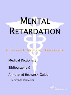 Mental Retardation - A Medical Dictionary, Bibliography, and Annotated Research Guide to Internet References