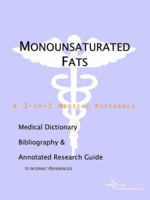 Monounsaturated Fats - A Medical Dictionary, Bibliography, and Annotated Research Guide to Internet References