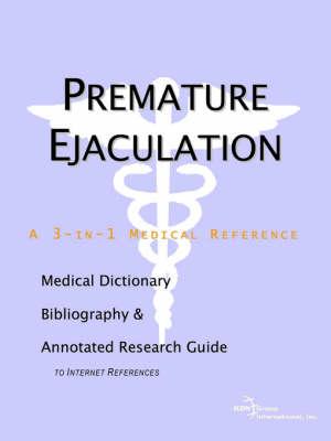 Premature Ejaculation - A Medical Dictionary, Bibliography, and Annotated Research Guide to Internet References