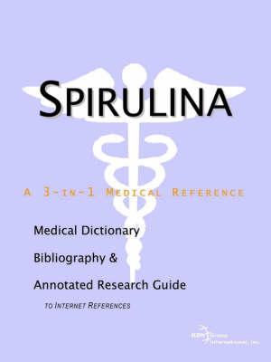 Spirulina - A Medical Dictionary, Bibliography, and Annotated Research Guide to Internet References