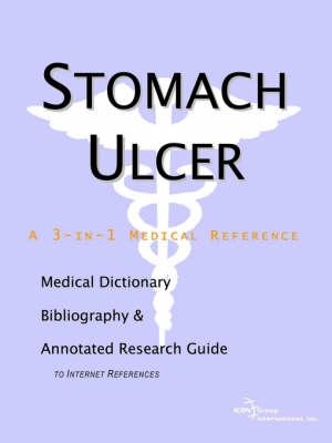 Stomach Ulcer - A Medical Dictionary, Bibliography, and Annotated Research Guide to Internet References