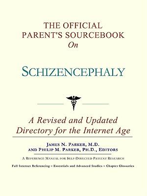 The Official Parent's Sourcebook on Schizencephaly: A Revised and Updated Directory for the Internet Age