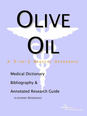 Olive Oil - A Medical Dictionary, Bibliography, and Annotated Research Guide to Internet References